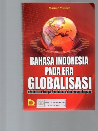 Image of Bahasa Indonesia Pada Era Globalisasi: Kedudukan, Fungsi, Pembinaan dan Pengembangan
